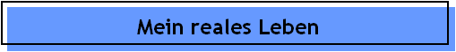 Mein reales Leben